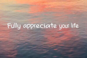 Text over ocean reading, Fully appreciate your life